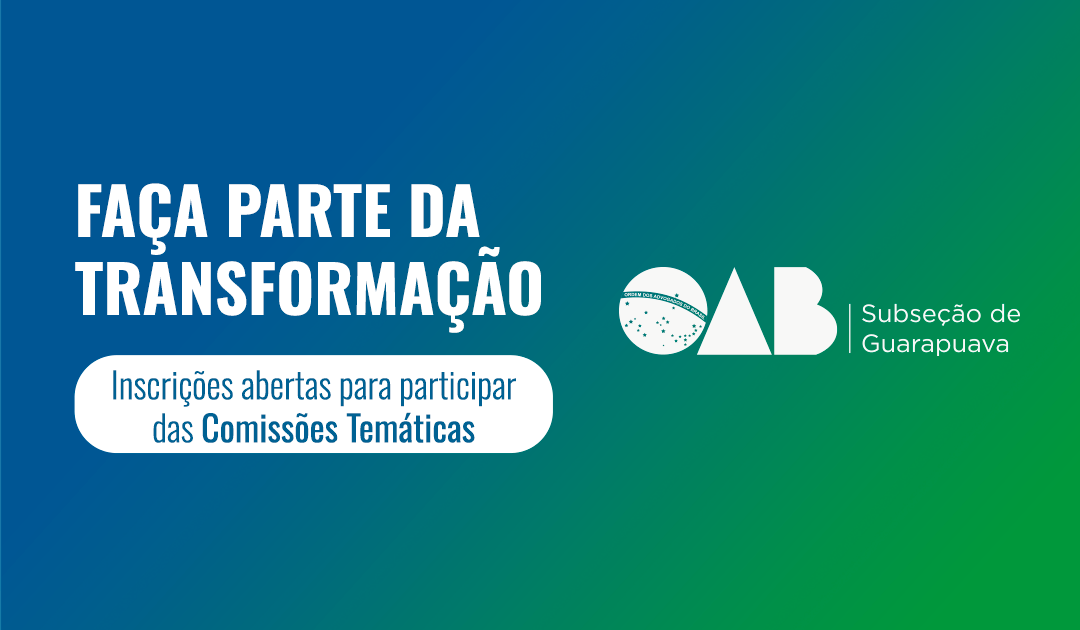 Inscrições abertas para participar das Comissões Temáticas da OAB Subseção Guarapuava