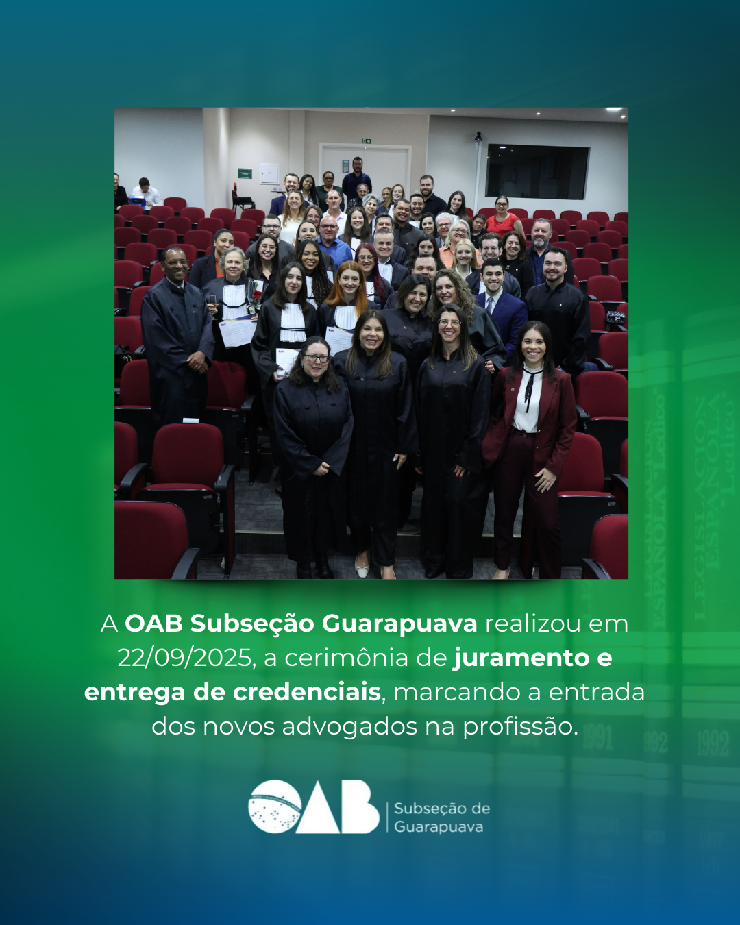 A OAB Subseção Guarapuava realiza em 22/09/25 a cerimônia de juramento e entrega de credenciais aos novos advogados(das)