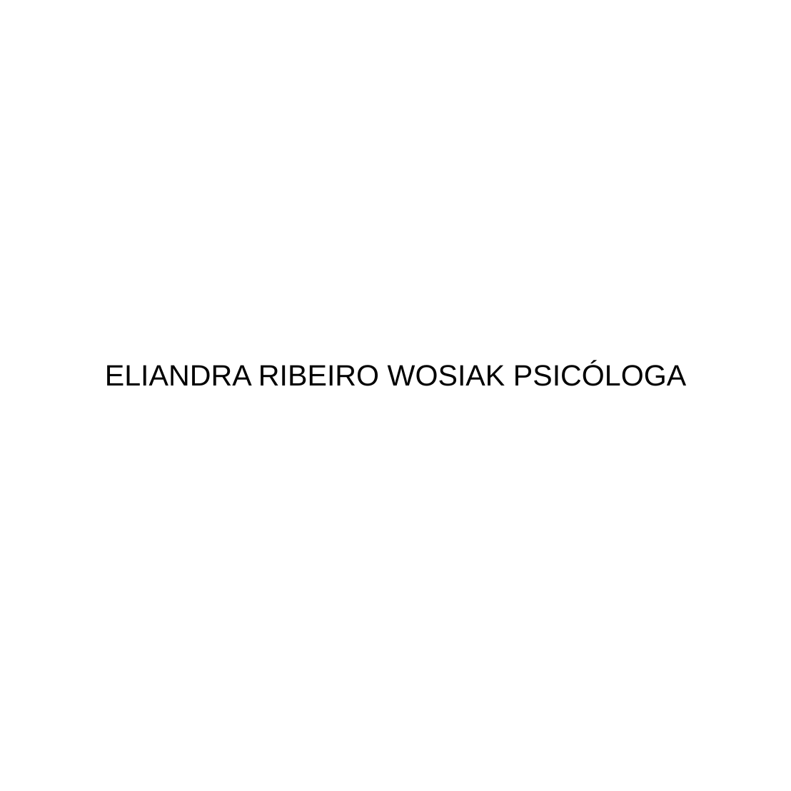 ELIANDRA RIBEIRO WOSIAK PSICÓLOGA